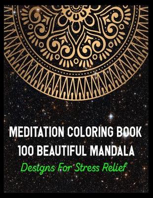 Book cover for Meditation coloring book 100 beautiful mandala designs for stress relief