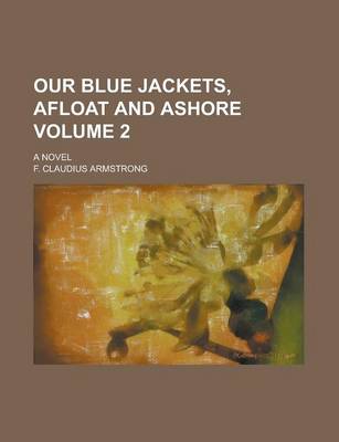 Book cover for Our Blue Jackets, Afloat and Ashore; A Novel Volume 2