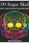 Book cover for 100 Sugar Skull White Line Edition Coloring Book