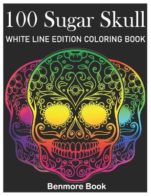 Book cover for 100 Sugar Skull White Line Edition Coloring Book