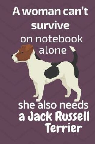 Cover of A woman can't survive on notebook alone she also needs a Jack Russell Terrier