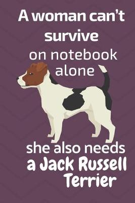 Book cover for A woman can't survive on notebook alone she also needs a Jack Russell Terrier
