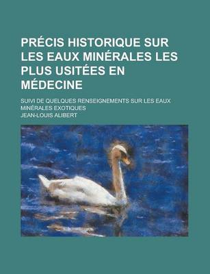 Book cover for Precis Historique Sur Les Eaux Minerales Les Plus Usitees En Medecine; Suivi de Quelques Renseignements Sur Les Eaux Minerales Exotiques