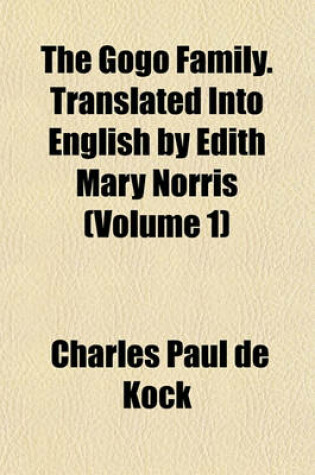 Cover of The Gogo Family. Translated Into English by Edith Mary Norris (Volume 1)