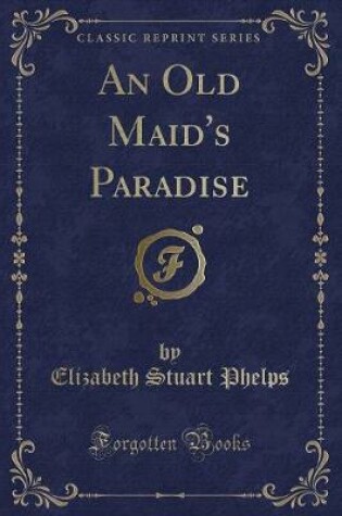 Cover of An Old Maid's Paradise (Classic Reprint)