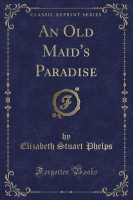 Book cover for An Old Maid's Paradise (Classic Reprint)