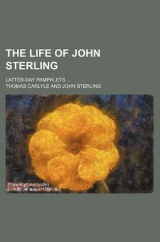 Cover of The Life of John Sterling (Volume 13); Latter-Day Pamphlets