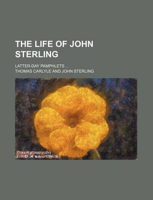 Book cover for The Life of John Sterling (Volume 13); Latter-Day Pamphlets