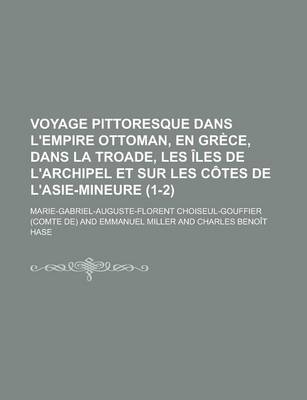 Book cover for Voyage Pittoresque Dans L'Empire Ottoman, En Grece, Dans La Troade, Les Iles de L'Archipel Et Sur Les Cotes de L'Asie-Mineure (1-2)