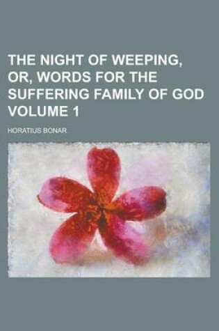 Cover of The Night of Weeping, Or, Words for the Suffering Family of God Volume 1