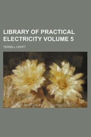 Cover of Library of Practical Electricity Volume 5