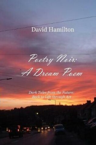 Cover of Poetry Noir: A Dream Poem: Dark Tales from the Future: Back to Life through Art