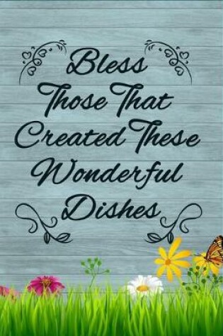 Cover of Bless Those That Created These Wonderful Dishes