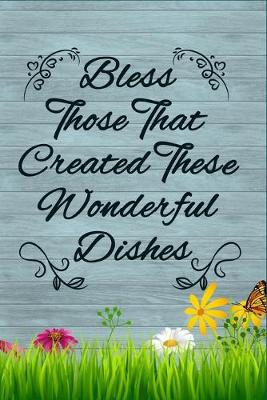 Book cover for Bless Those That Created These Wonderful Dishes