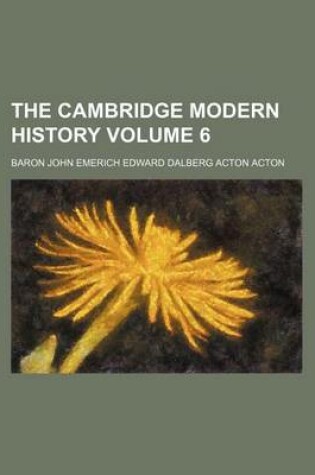 Cover of The Cambridge Modern History Volume 6