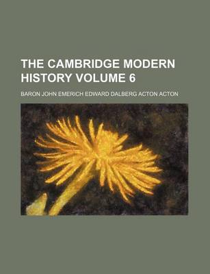 Book cover for The Cambridge Modern History Volume 6