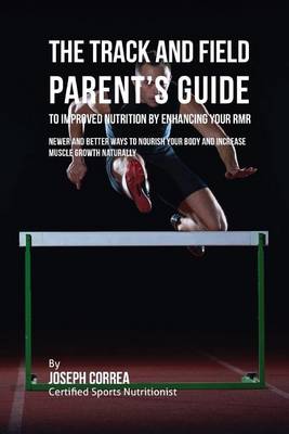Book cover for The Track and Field Parent's Guide to Improved Nutrition by Enhancing Your RMR