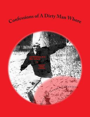 Cover of Confessions of A Dirty Man Whore