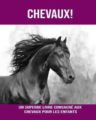 Book cover for Chevaux! Un Superbe Livre Consacré aux Chevaux pour les Enfants