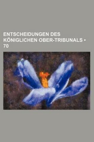 Cover of Entscheidungen Des Koniglichen Ober-Tribunals (70)