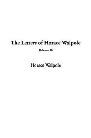 Cover of The Letters of Horace Walpole, V4