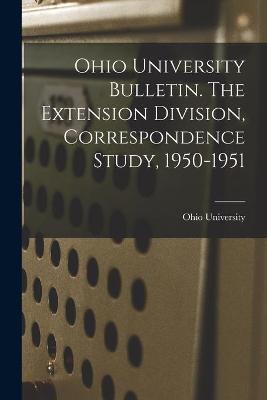 Book cover for Ohio University Bulletin. The Extension Division, Correspondence Study, 1950-1951