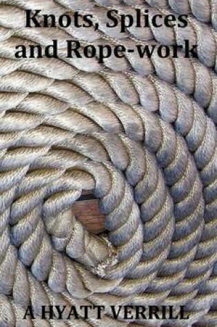 Cover of Knots, Splices and Rope-Work (Fully Illustrated)