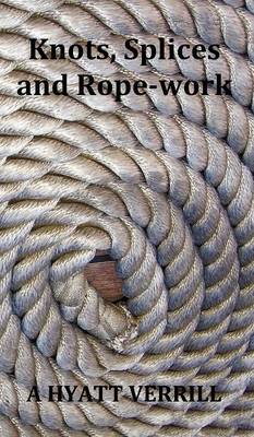 Cover of Knots, Splices and Rope-Work (Fully Illustrated)