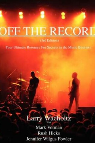 Cover of Off the Record (3rd Edition) Your Ultimate Resource For Success in the Music Business