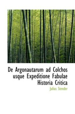 Cover of de Argonautarum Ad Colchos Usque Expeditione Fabulae Historia Critica