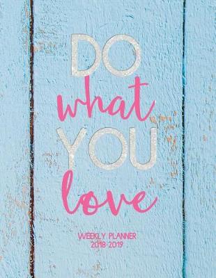 Book cover for Do What You Love Weekly Planner 2018-2019