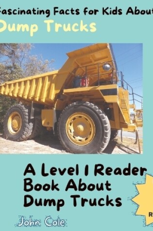 Cover of Fascinating Facts for Kids About Dump Trucks