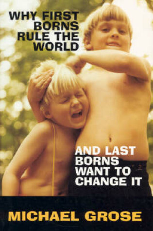 Cover of Why First-Borns Rule the World and Last-Borns Want to Change it