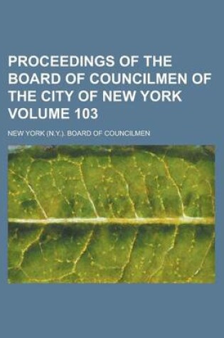 Cover of Proceedings of the Board of Councilmen of the City of New York Volume 103