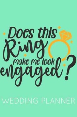 Cover of Does This Ring Make Me Look Engaged?