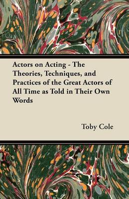 Book cover for Actors on Acting - The Theories, Techniques, and Practices of the Great Actors of All Time as Told in Their Own Words