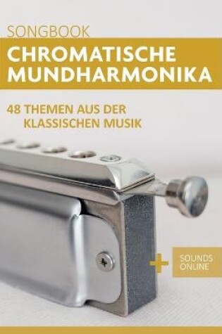 Cover of Chromatische Mundharmonika Songbook - 48 Themen aus der klassischen Musik