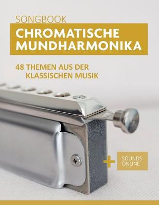 Book cover for Chromatische Mundharmonika Songbook - 48 Themen aus der klassischen Musik