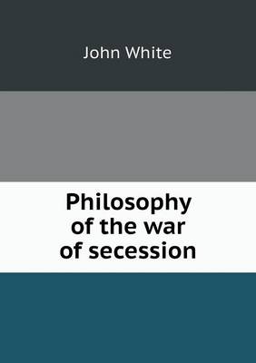 Book cover for Philosophy of the war of secession