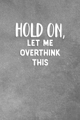 Book cover for Hold On, Let Me Overthink This
