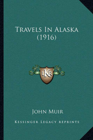 Cover of Travels in Alaska (1916) Travels in Alaska (1916)