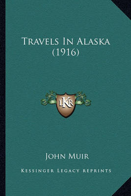 Book cover for Travels in Alaska (1916) Travels in Alaska (1916)