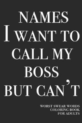 Cover of Names I want to call my boss but can't