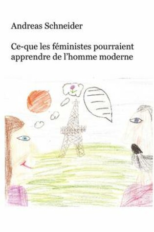 Cover of Ce-Que Les Fministes Pourraient Apprendre de L'Homme Moderne