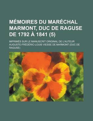 Book cover for Memoires Du Marechal Marmont, Duc de Raguse de 1792 a 1841 (5); Imprimes Sur Le Manuscrit Original de L'Auteur