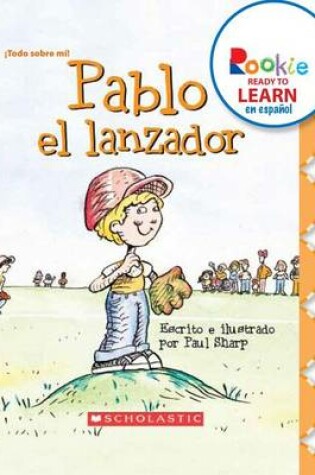 Cover of Pablo El Lanzador (Paul the Pitcher) (Rookie Ready to Learn En Espanol)