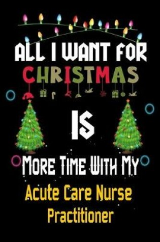 Cover of All I want for Christmas is more time with my Acute Care Nurse Practitioner