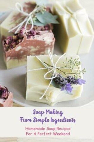 Cover of Soap Making From Simple Ingredients