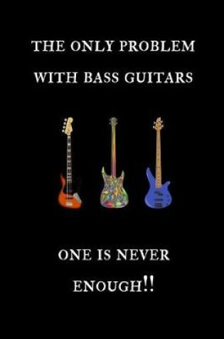 Cover of The only problem with bass guitars. One is never enough!!