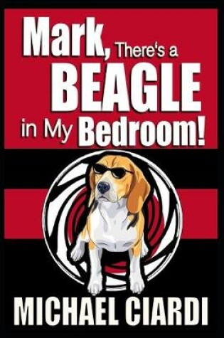 Cover of Mark, There's a Beagle in My Bedroom!